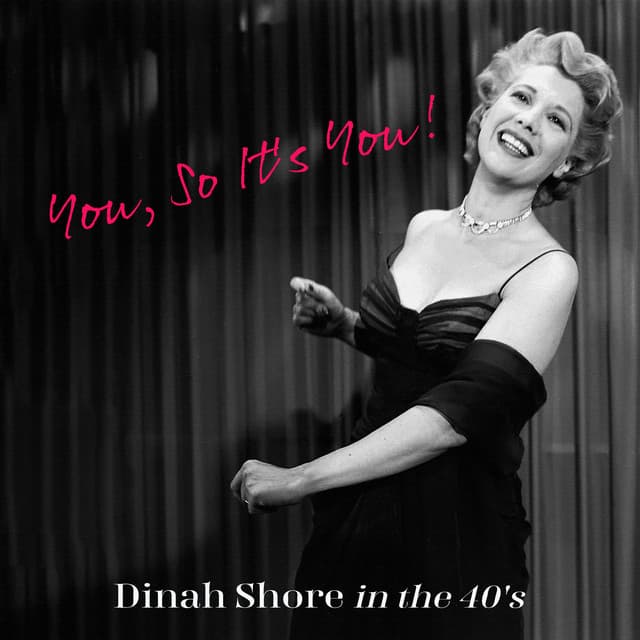 You, So It's You! Dinah Shore in the 40's - Dinah Shore