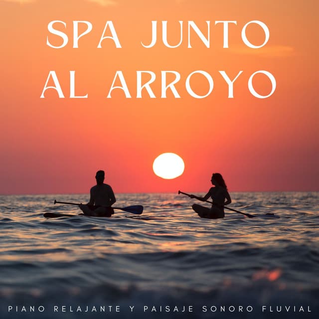 Spa Junto Al Arroyo: Piano Relajante Y Paisaje Sonoro Fluvial - Colectivo de música de piano triste