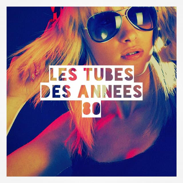 Les tubes des années 80 - Variété Française