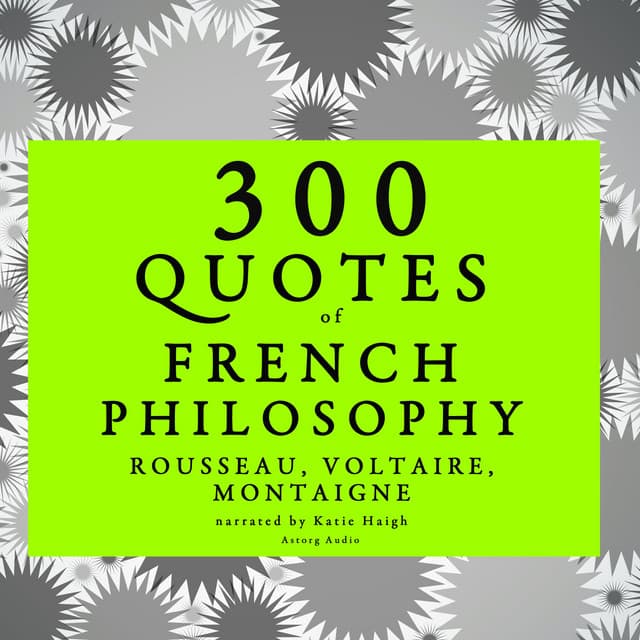 300 quotes of French Philosophy: Montaigne, Rousseau, Voltaire - Montaigne