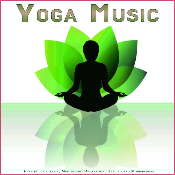 Yoga Music: Playlist For Yoga, Meditation, Relaxation, Healing and Mindfulness - Yoga