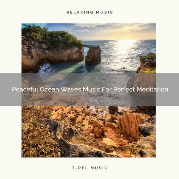 Peaceful Ocean Waves Music For Perfect Meditation - Spa And Soft Relax