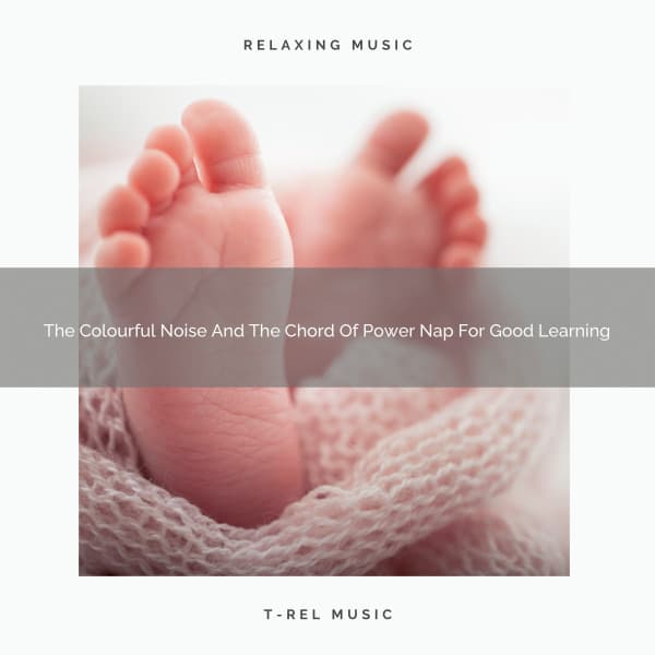 The Colourful Noise And The Chord Of Power Nap For Good Learning - Chill Relajente