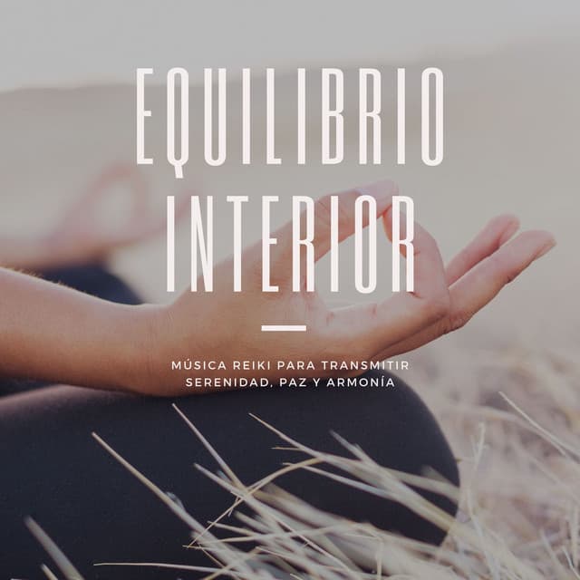 Equilibrio Interior: Música Reiki para Transmitir Serenidad, Paz y Armonía - Serenidad y Armonía