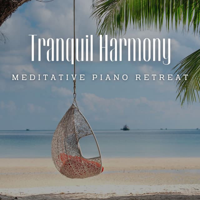 Tranquil Harmony: Meditative Piano Retreat - Piano in Balance