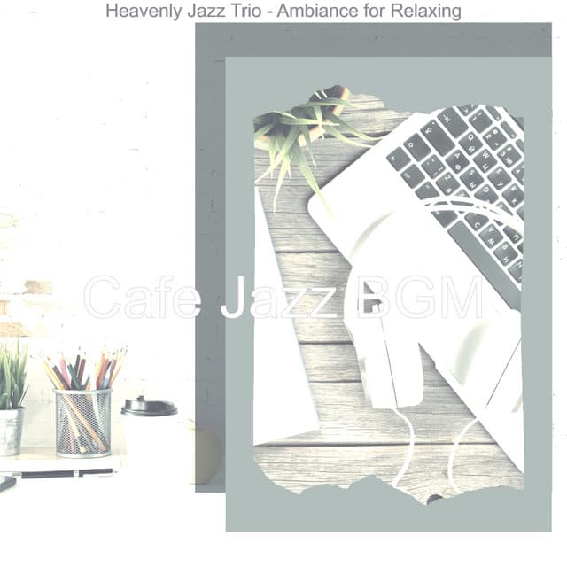 Heavenly Jazz Trio - Ambiance for Relaxing - Cafe Jazz BGM