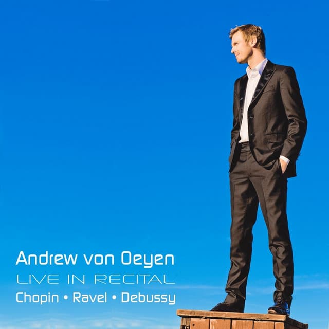 Andrew von Oeyen Live in Recital: Chopin - Ravel - Debussy - Andrew von Oeyen
