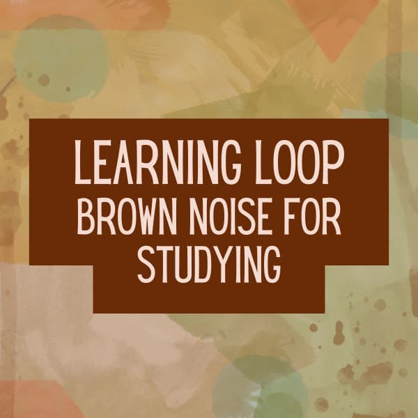 Learning Loop Brown Noise for Studying - Study With Us