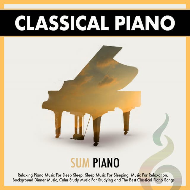 Relaxing Piano Music For Deep Sleep, Sleep Music For Sleeping, Music For Relaxation, Background Dinner Music, Calm Study Music For Studying and The Best Classical Piano Songs - Classical Sleep Music
