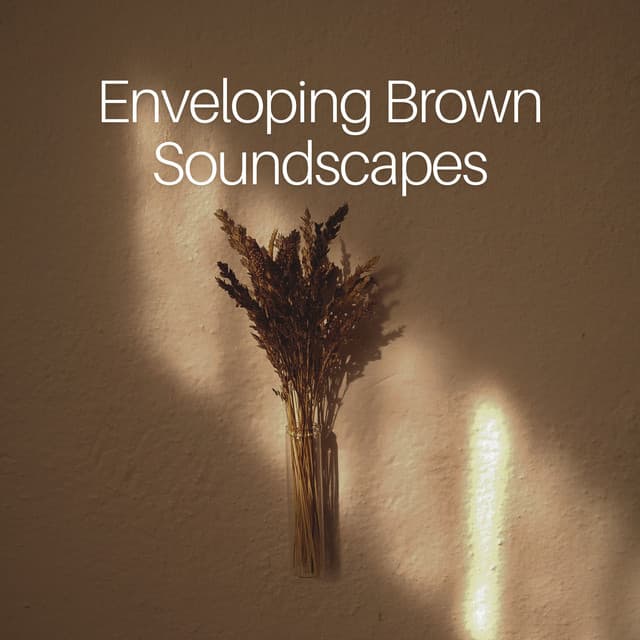 Enveloping Brown Soundscapes - Brown Noise