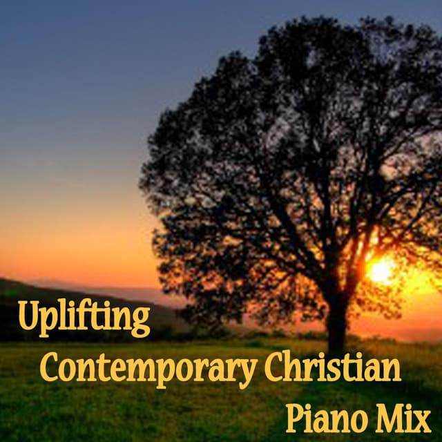 Uplifting Contemporary Christian Piano Mix - Praise and Worship