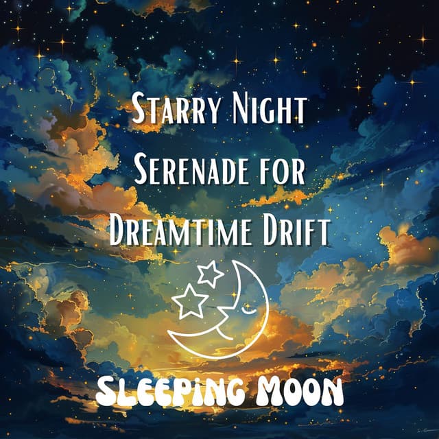 Starry Night Serenade for Dreamtime Drift - Sleeping Moon