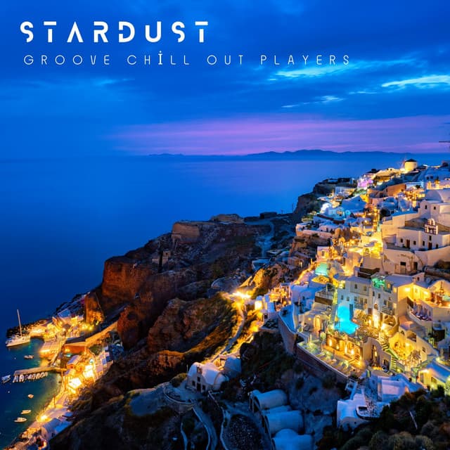 Stardust: Chill House Vibes - Groove Chill Out Players