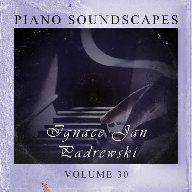 Piano SoundScapes Vol, 30: Ignace Jan Paderewski - Ignacy Jan Paderewski