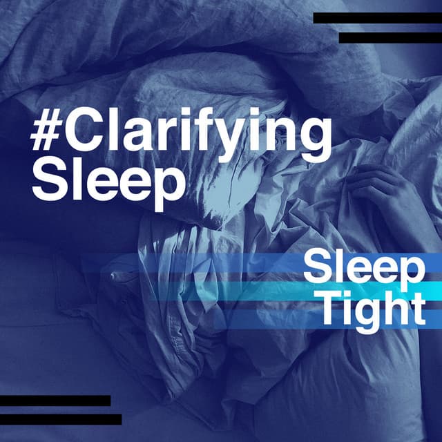 #Clarifying Sleep - Sleep Tight