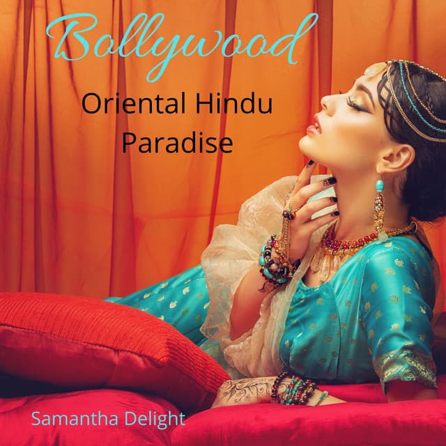 Bollywood: Oriental Hindu Paradise - Samantha Delight