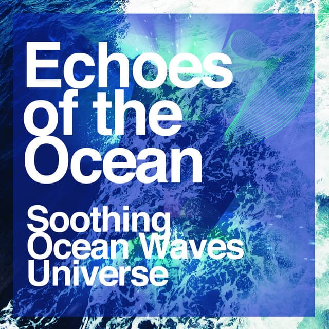 Echoes of the Ocean - Soothing Ocean Waves Universe