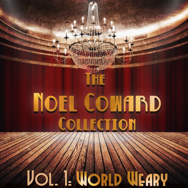 The Noel Coward Collection, Vol. 1: World Weary - Noel Coward