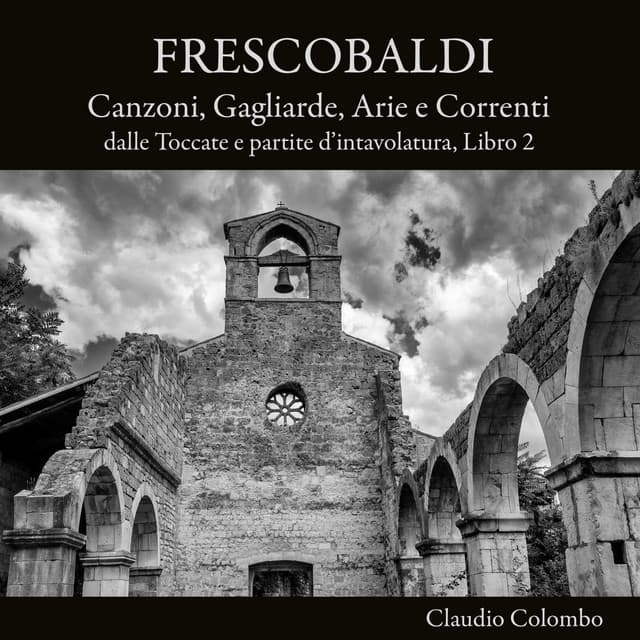 Frescobaldi: Canzoni, gagliarde, arie e correnti dalle toccate e partite d'intavolatura, Libro 2 - Girolamo Frescobaldi
