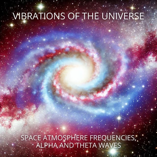 Vibrations of the Universe: Space Atmosphere Frequencies, Alpha and Theta Waves, Meditation and Relaxation - Hz Frequency Zone