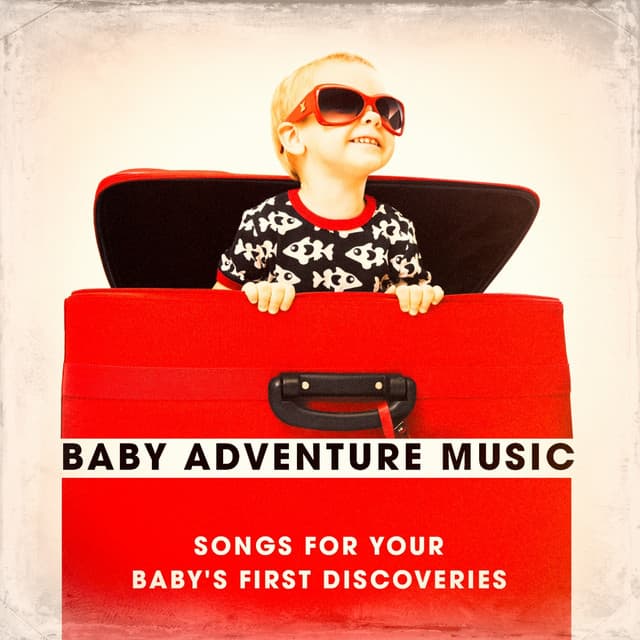 Baby Adventure Music - Songs for Your Baby's First Discoveries - Baby's Nursery Music