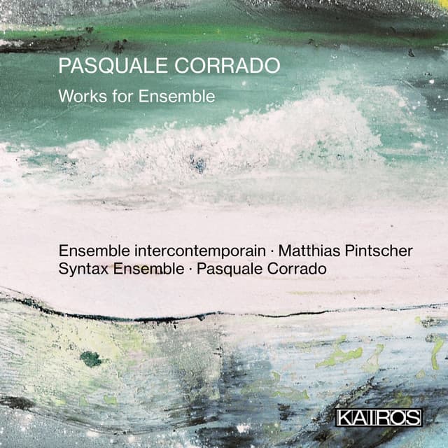 Pasquale Corrado: Works for Ensemble - Pasquale Corrado