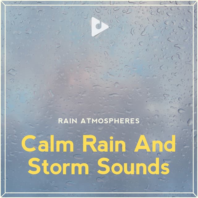 Calm Rain And Storm Sounds - Rain Atmospheres