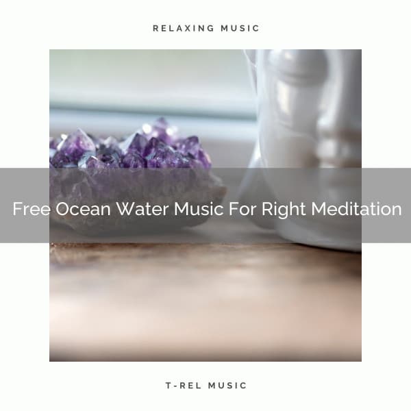 Free Ocean Water Music For Right Meditation - Spa And Soft Relax