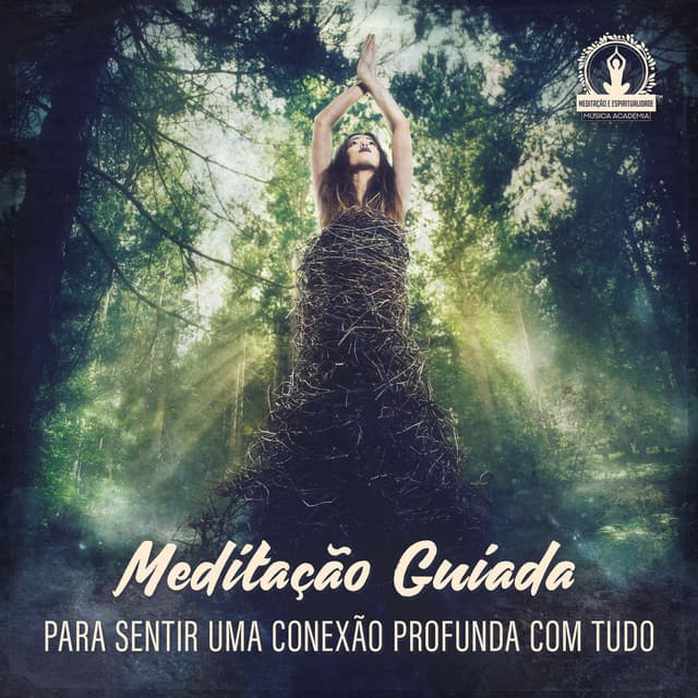Meditação Guiada para Sentir Uma Conexão Profunda com Tudo: Meditação para Alívio da Dor de Cabeça, Silenciar a Mente, Meditação Diária para Ansiedade - Meditação Espiritualidade Musica Academia
