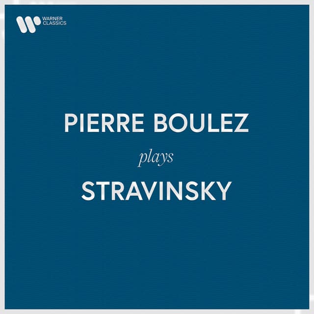 Pierre Boulez Plays Stravinsky - Igor Stravinsky