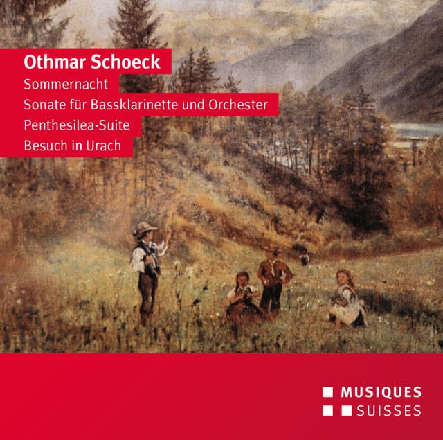 Schoeck: Sommernacht, Sonate für Bassklarinette, Penthesilea Suite & Besuch in Urach - Othmar Schoeck