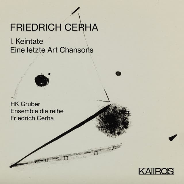 Friedrich Cerha: 1. Keintate / Eine Letzte Art Chansons - Friedrich Cerha