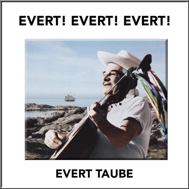 EVERT! EVERT! EVERT! - Evert Taube