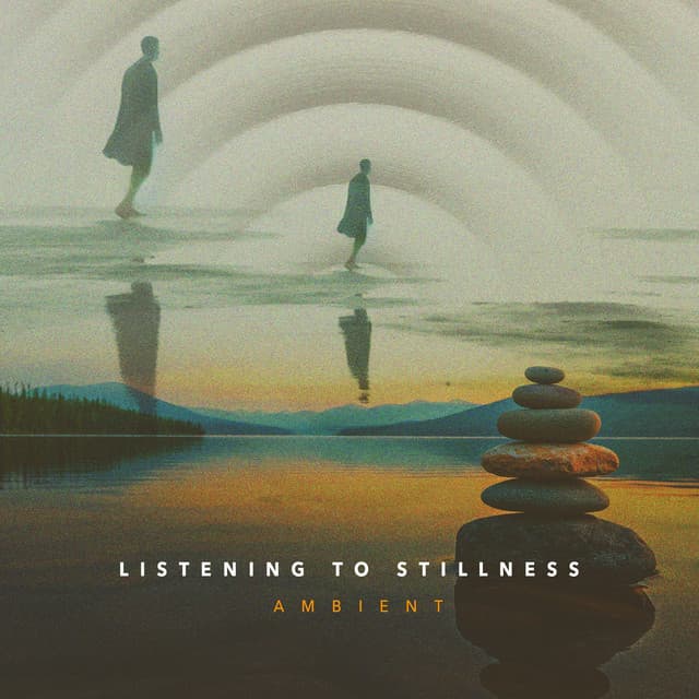 Listening To Stillness - Ambient
