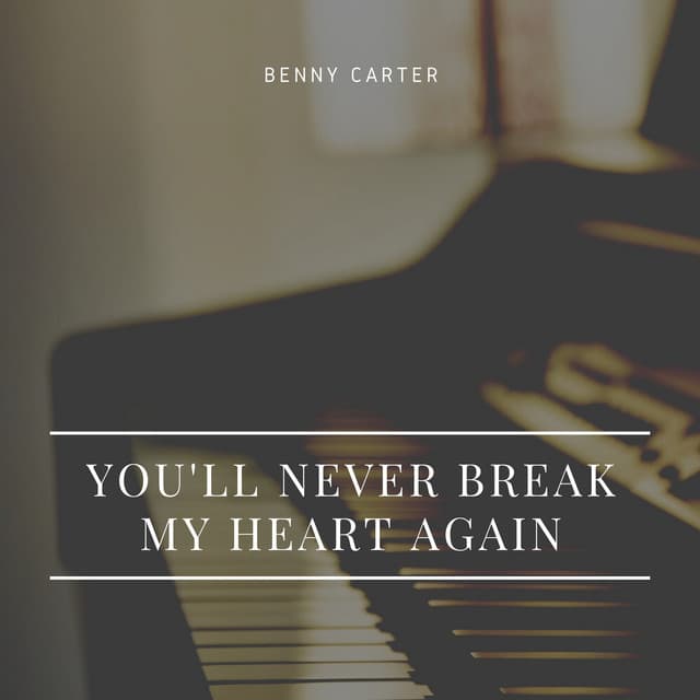 You'll Never Break My Heart Again - Benny Carter