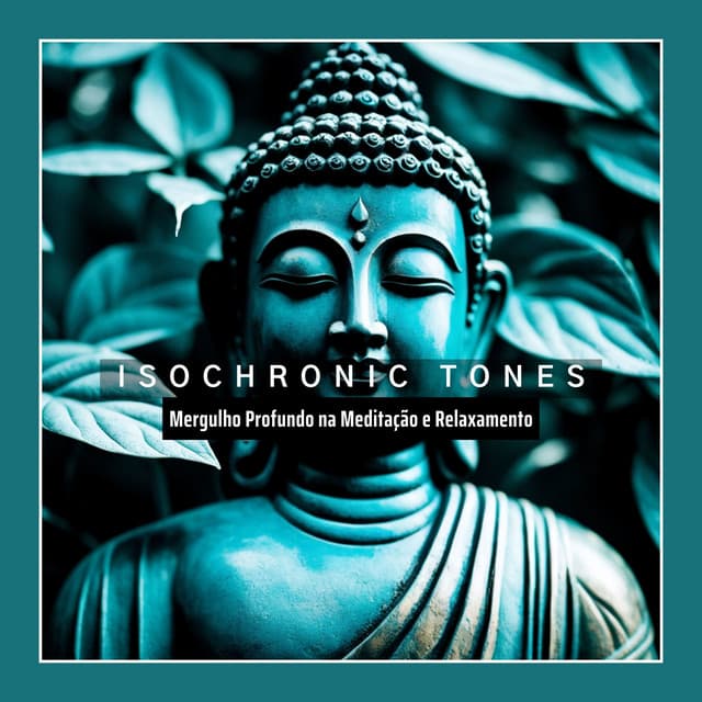 Isochronic Tones: Mergulho Profundo na Meditação e Relaxamento - Chakra Música Cura