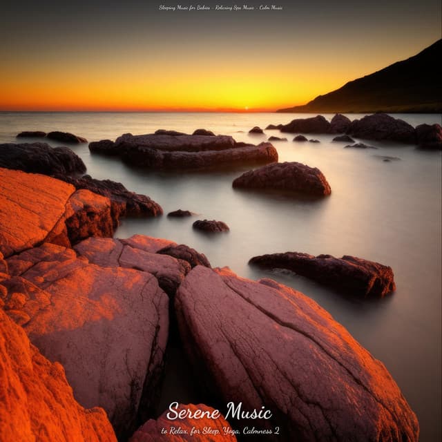 Serene Music to Relax, for Sleep, Yoga, Calmness 2 - Sleeping Music for Babies