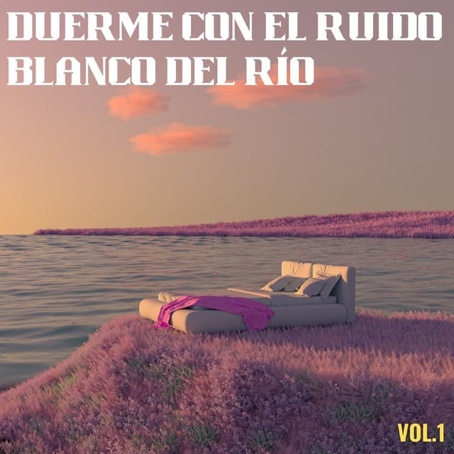 Duerme Con El Ruido Blanco Del Río Vol. 1 - Sonidos de agua Ruido blanco natural
