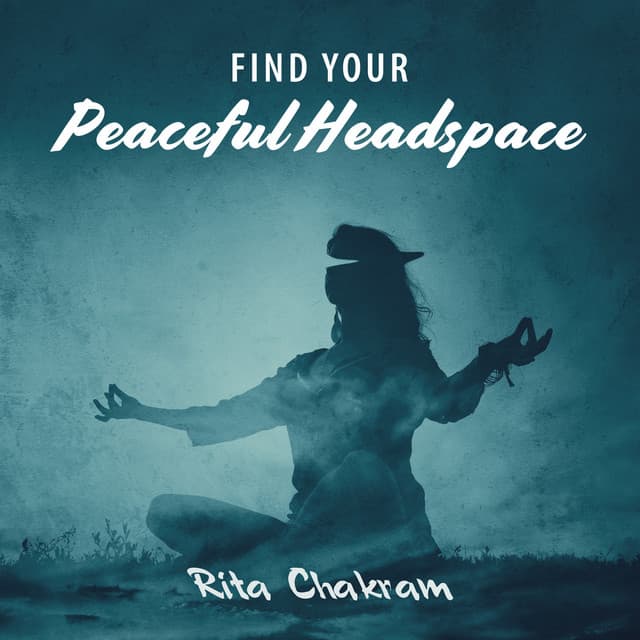 Find Your Peaceful Headspace - Rita Chakram