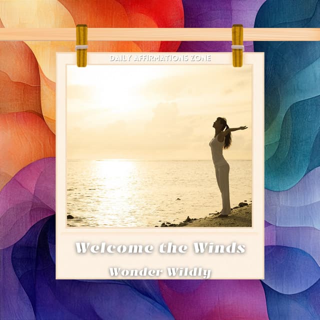 Welcome the Winds, Wonder Wildly - Daily Affirmations Zone