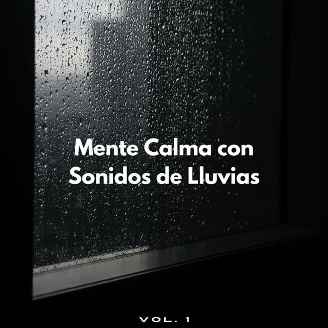 Mente Calma Con Sonidos De Lluvias Vol. 1 - Registradores de lluvia