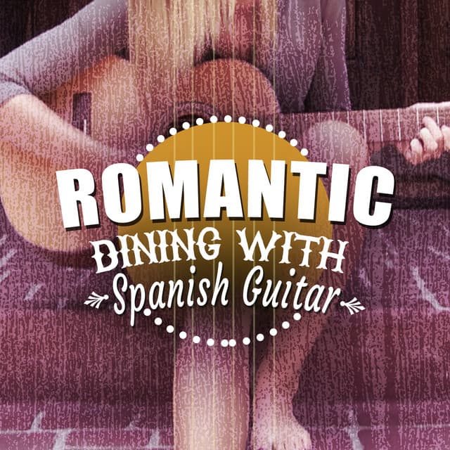 Romantic Dining with Spanish Guitar - Spanish Restaurant Music Academy