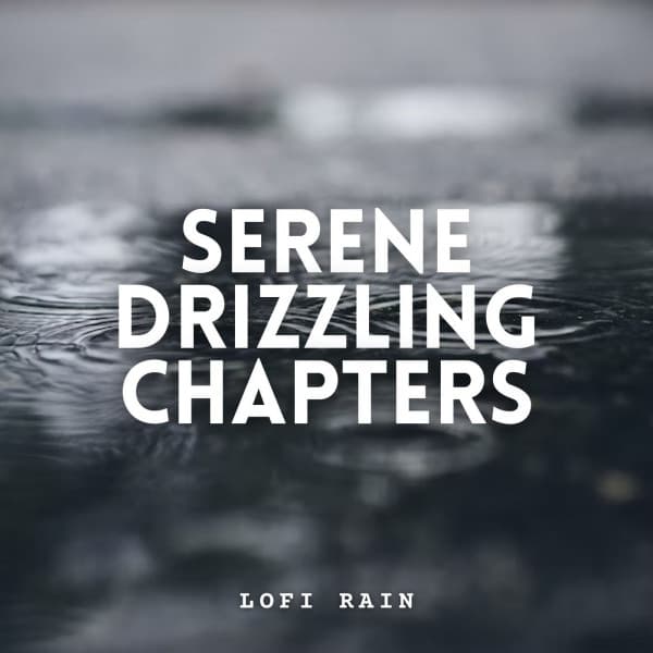 Lofi Rain: Serene Drizzling Chapters - Forest Sounds
