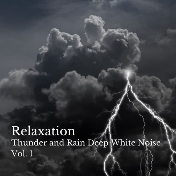 Relaxation: Thunder and Rain Deep White Noise Vol. 1 - De-stressing White Noise