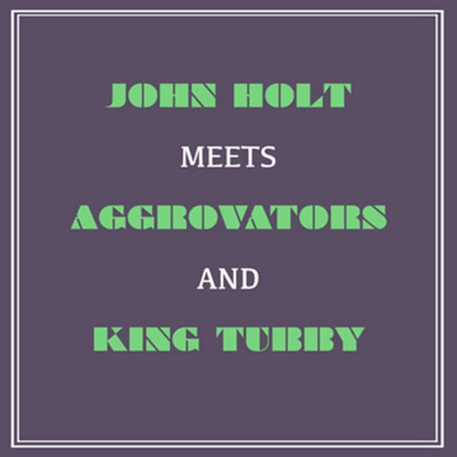 John Holt Meets Aggrovators and King Tubby - King Tubby