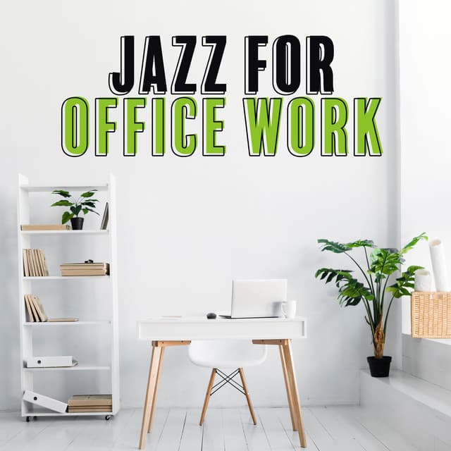 Jazz for Office Work: Increase Your Productivity, Good Ideas, Chillout Music for Mental Work - Office Music Experts