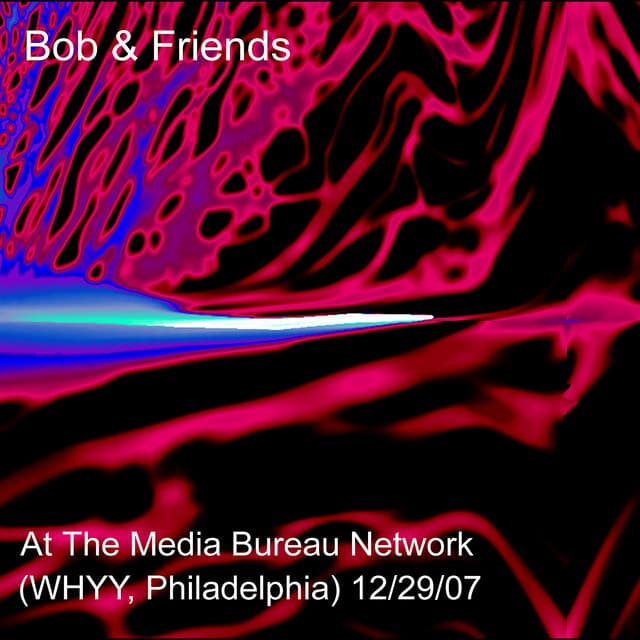 Bob & Friends at The Media Bureau Network 12/29/07 - Robert Musso