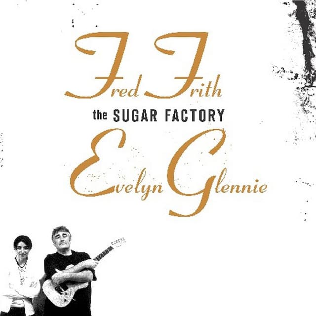 The Sugar Factory - Fred Frith