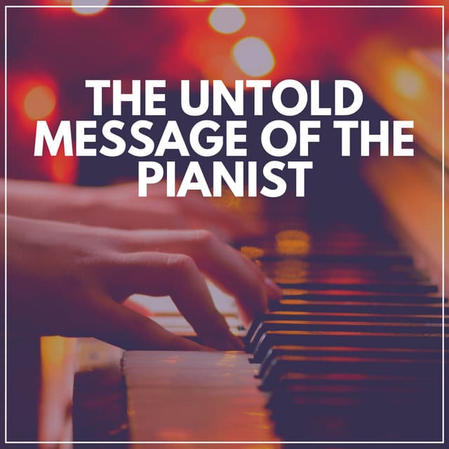 The Untold Message of the Pianist - Quiet Piano