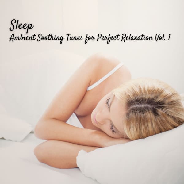 Sleep: Ambient Soothing Tunes for Perfect Relaxation Vol. 1 - The Sleep & Focus Group